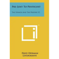 Pre-Lent To Pentecost: The Sermon And The Propers V2