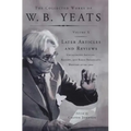 The Collected Works of W.B. Yeats Vol X: Later Article: Uncollected Articles, Reviews, and Radio Broadcast