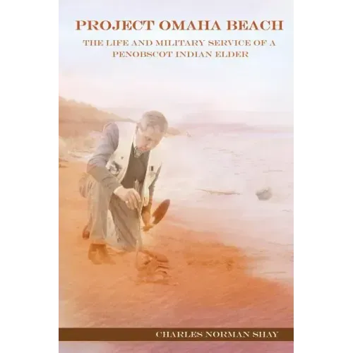 Project Omaha Beach: The Life and Military Service of a Penobscot Indian Elder
