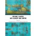 Ireland, Slavery, Anti-Slavery and Empire