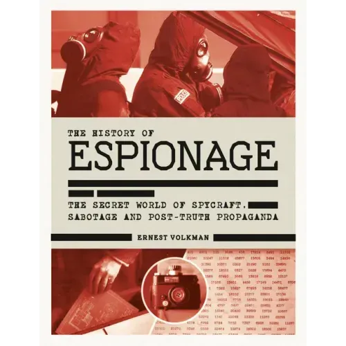 History of Espionage: The Secret World of Spycraft, Sabotage and Post-Truth Propaganda