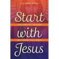 Start with Jesus: How Everyday Disciples Will Renew the Church