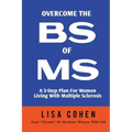 Overcome The BS of MS: A 3-Step Plan For Women Living With Multiple Sclerosis