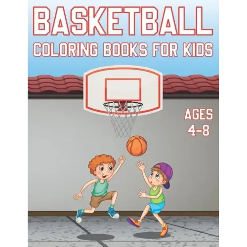 Basketball Coloring Book For Kids Ages 4-8: Fun Basketball Sports Activity Book For Boys And Girls With Illustrations of basketball Such As basketball