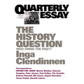 The History Question: Who Owns the Past?; Quarterly Essay 23