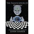 The Falsification of History: Our Distorted Reality