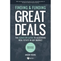 Finding and Funding Great Deals, Revised Edition: The Hands-On Guide to Acquiring Real Estate in Any Market