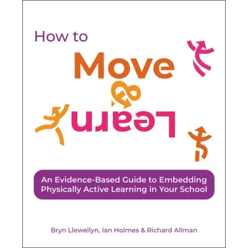 How to Move & Learn: An Evidence-Based Guide to Embedding Physically Active Learning in Your School