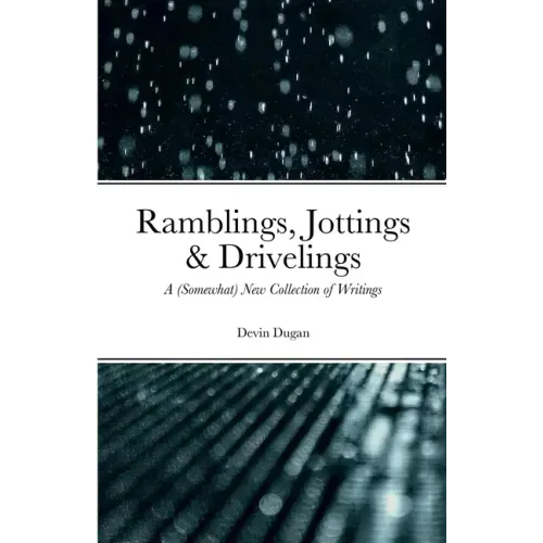 Ramblings, Jottings & Drivelings: A (Somewhat) New Collection of Writings