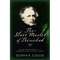 The Slave Master of Trinidad: William Hardin Burnley and the Nineteenth-Century Atlantic World