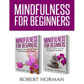 Mindfulness for Beginners: 2 Books in 1! Secrets to Getting Rid of Stress and Staying in the Moment & Get Rid Of Stress In Your Life By Staying I