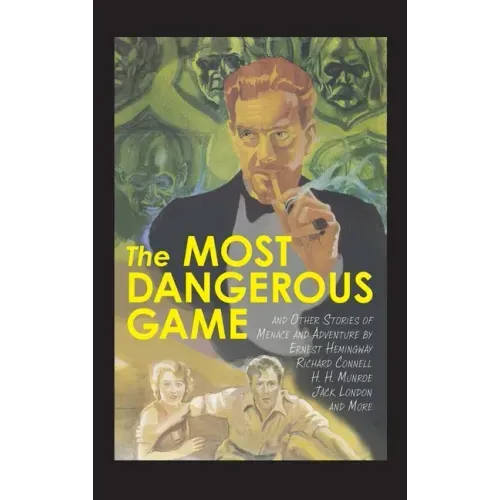The Most Dangerous Game and Other Stories of Menace and Adventure