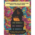 Find Yourself. Free Yourself. Be Yourself.: ReDiscovering Me Affirmation Journal and Adult Coloring Book