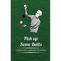 Pick Up Some Balls - A Beginner's Guide to Juggling Balls, Clubs and Rings