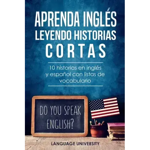 Aprenda inglés leyendo historias cortas: 10 historias en inglés y español con listas de vocabulario
