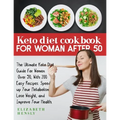 Keto Diet Cookbook for Women After 50: The Ultimate Keto Diet Guide for Women Over 50, With 200 Easy Recipes. Speed up Your Metabolism, Lose Weight, a
