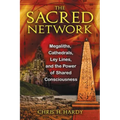 The Sacred Network: Megaliths, Cathedrals, Ley Lines, and the Power of Shared Consciousness