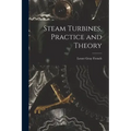 Steam Turbines, Practice and Theory