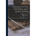 Diseases of the Hip, Knee, and Ankle Joints: With Their Deformities, Treated by a New and Efficient Method
