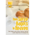 They Serve Bagels in Heaven: One couple's story of love, eternity, and the cosmic importance of everyday life