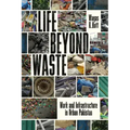 Life Beyond Waste: Work and Infrastructure in Urban Pakistan