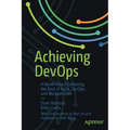 Achieving Devops: A Novel about Delivering the Best of Agile, Devops, and Microservices