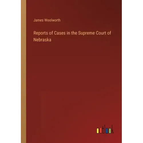 Reports of Cases in the Supreme Court of Nebraska