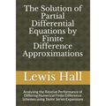 The Solution of Partial Differential Equations by Finite Difference Approximations: Analysing the Relative Performance of Differing Numerical Finite D
