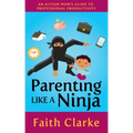 Parenting Like a Ninja: An Autism Mom's Guide to Professional Productivity