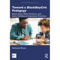 Toward a Blackboycrit Pedagogy: Black Boys, Male Teachers, and Early Childhood Classroom Practices