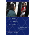 Kinship Across Borders: A Christian Ethic of Immigration