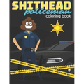 SHITHEAD Policeman coloring book: very funny book with "shitheads" policemen in the lead role for everyone