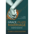 Grace Filled Marriage: Strengthened and Transformed Through God's Redemptive Love