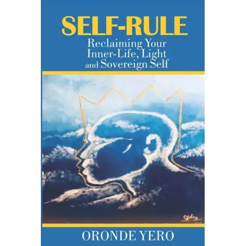 Self-Rule: Reclaiming Your Inner-Life, Light and Sovereign Self