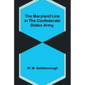 The Maryland Line in the Confederate States Army.
