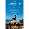 From Exhausted to Energized: A Self-Care Guide for Women Affected by a Loved One's Addiction. Four Easy Steps to Overcome Stress and Stop the Endle