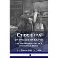 Etidorhpa or the End of Earth: The Strange History of a Mysterious Being