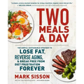 Two Meals a Day: The Simple, Sustainable Strategy to Lose Fat, Reverse Aging, and Break Free from Diet Frustration Forever