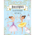 Ballerina Coloring Book For Girls: Dancer Gifts For Kids Ages 4-8 - Includes 30 Color-In Illustrations Featuring Ballet Shoes, Ballerinas, Tutus, Dres