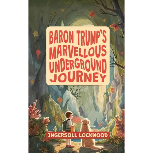 Baron Trump's Marvellous Underground Journey: The Illustrated 19th Century Hollow Earth Adventure