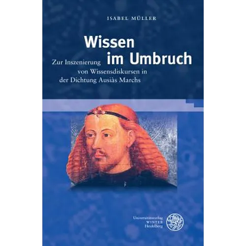 Wissen Im Umbruch: Zur Inszenierung Von Wissensdiskursen in Der Dichtung Ausias Marchs