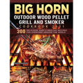 BIG HORN OUTDOOR Wood Pellet Grill & Smoker Cookbook 2021: 300 Delicious, Easy & Healthy Recipes for Everyone Around the World