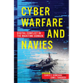 Cyber Warfare and Navies: Digital Conflict in the Maritime Domain