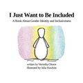 I Just Want to Be Included: A Book About Gender Identity and Inclusiveness