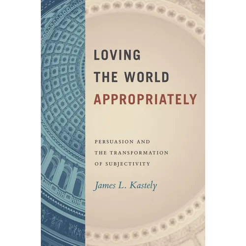 Loving the World Appropriately: Persuasion and the Transformation of Subjectivity