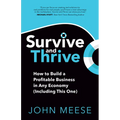 Survive and Thrive: How to Build a Profitable Business in Any Economy (Including This One)