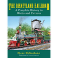 The Disneyland Railroad: A Complete History in Words and Pictures