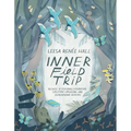 Inner Field Trip: 30 Days of Personal Exploration, Collective Liberation, and Generational Healing