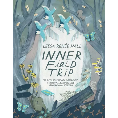 Inner Field Trip: 30 Days of Personal Exploration, Collective Liberation, and Generational Healing