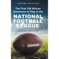 The First 100 African Americans to Play in the National Football League: Second Edition